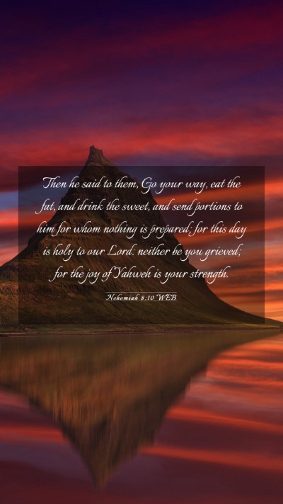 Picture 03 - Nehemiah 8:10 WEB Mobile Phone Wallpaper - Then he said to them, Go your way, eat the fat, - Mobile Bible Verse Wallpaper