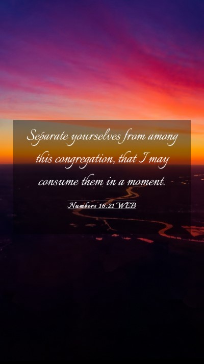 Picture 03 - Numbers 16:21 WEB Mobile Phone Wallpaper - Separate yourselves from among this congregation, - Mobile Bible Verse Wallpaper