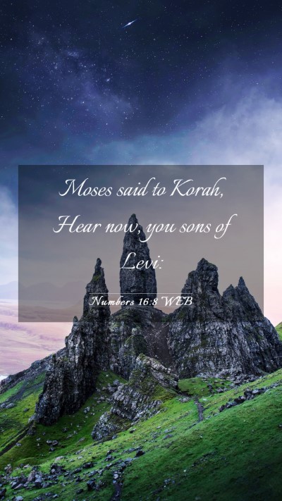 Picture 03 - Numbers 16:8 WEB Mobile Phone Wallpaper - Moses said to Korah, Hear now, you sons of - Mobile Bible Verse Wallpaper