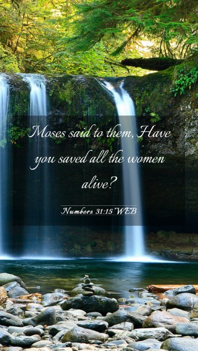 Picture 03 - Numbers 31:15 WEB Mobile Phone Wallpaper - Moses said to them, Have you saved all the women - Mobile Bible Verse Wallpaper