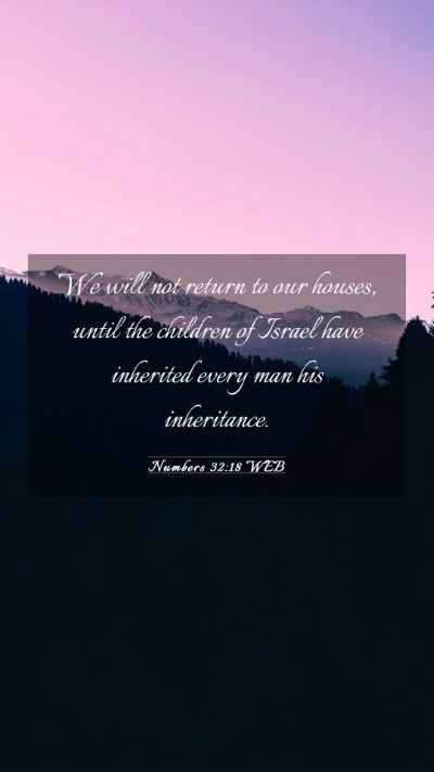 Picture 03 - Numbers 32:18 WEB Mobile Phone Wallpaper - We will not return to our houses, until the - Mobile Bible Verse Wallpaper