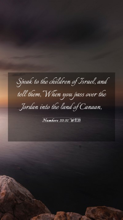 Picture 03 - Numbers 33:51 WEB Mobile Phone Wallpaper - Speak to the children of Israel, and tell them, - Mobile Bible Verse Wallpaper