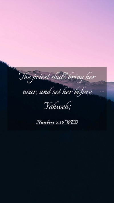 Picture 03 - Numbers 5:16 WEB Mobile Phone Wallpaper - The priest shall bring her near, and set her - Mobile Bible Verse Wallpaper