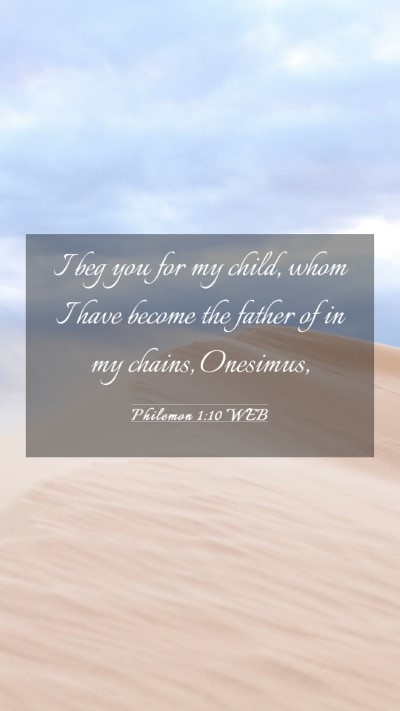Picture 03 - Philemon 1:10 WEB Mobile Phone Wallpaper - I beg you for my child, whom I have become the - Mobile Bible Verse Wallpaper