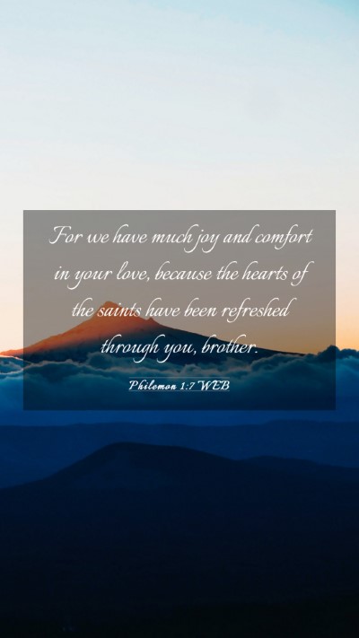 Picture 03 - Philemon 1:7 WEB Mobile Phone Wallpaper - For we have much joy and comfort in your love, - Mobile Bible Verse Wallpaper