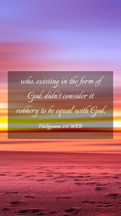 Picture 03 - Philippians 2:6 WEB Mobile Phone Wallpaper - who, existing in the form of God, didn't consider - Mobile Bible Verse Wallpaper