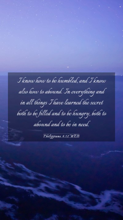 Picture 03 - Philippians 4:12 WEB Mobile Phone Wallpaper - I know how to be humbled, and I know also how to - Mobile Bible Verse Wallpaper