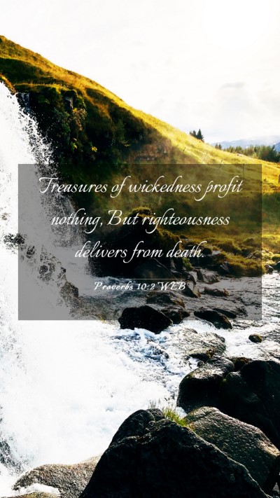 Picture 03 - Proverbs 10:2 WEB Mobile Phone Wallpaper - Treasures of wickedness profit nothing, But - Mobile Bible Verse Wallpaper