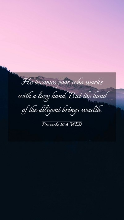 Picture 03 - Proverbs 10:4 WEB Mobile Phone Wallpaper - He becomes poor who works with a lazy hand, But - Mobile Bible Verse Wallpaper