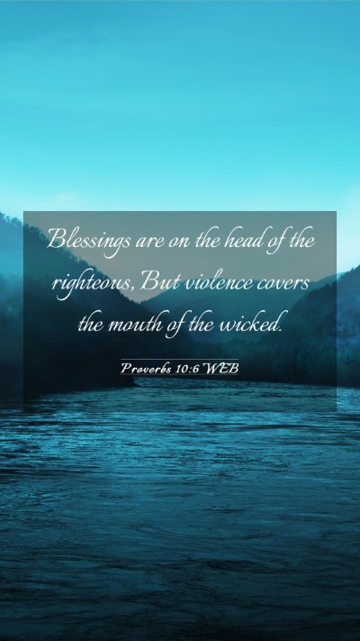 Picture 03 - Proverbs 10:6 WEB Mobile Phone Wallpaper - Blessings are on the head of the righteous, But - Mobile Bible Verse Wallpaper