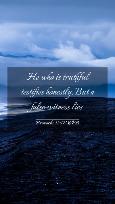Picture 03 - Proverbs 12:17 WEB Mobile Phone Wallpaper - He who is truthful testifies honestly, But a - Mobile Bible Verse Wallpaper