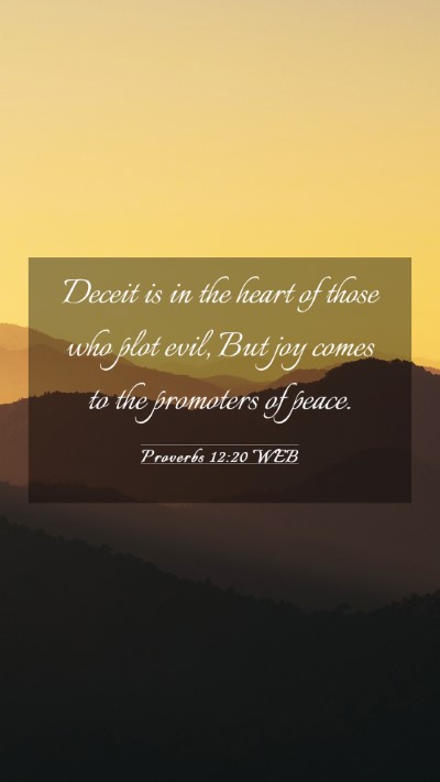 Picture 03 - Proverbs 12:20 WEB Mobile Phone Wallpaper - Deceit is in the heart of those who plot evil, - Mobile Bible Verse Wallpaper