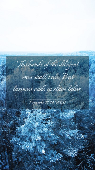 Picture 03 - Proverbs 12:24 WEB Mobile Phone Wallpaper - The hands of the diligent ones shall rule, But - Mobile Bible Verse Wallpaper