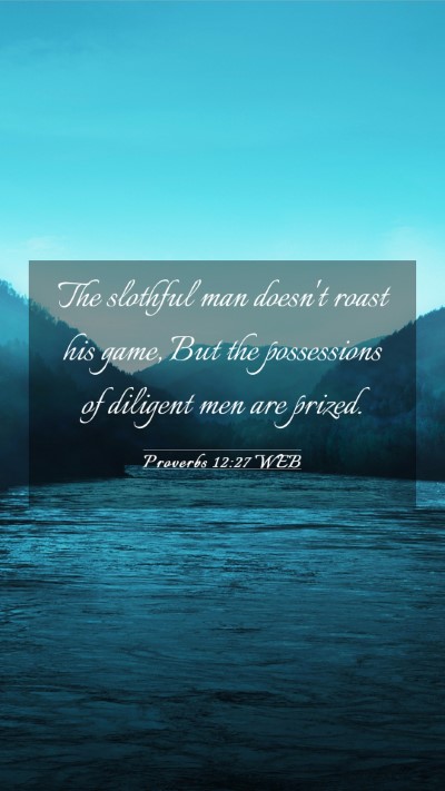 Picture 03 - Proverbs 12:27 WEB Mobile Phone Wallpaper - The slothful man doesn't roast his game, But the - Mobile Bible Verse Wallpaper