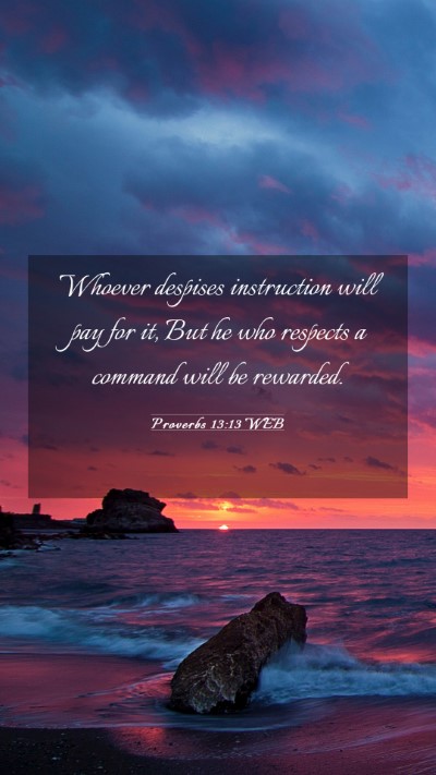Picture 03 - Proverbs 13:13 WEB Mobile Phone Wallpaper - Whoever despises instruction will pay for it, But - Mobile Bible Verse Wallpaper