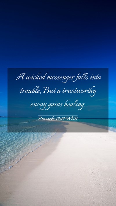 Picture 03 - Proverbs 13:17 WEB Mobile Phone Wallpaper - A wicked messenger falls into trouble, But a - Mobile Bible Verse Wallpaper