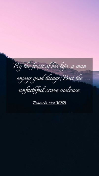Picture 03 - Proverbs 13:2 WEB Mobile Phone Wallpaper - By the fruit of his lips, a man enjoys good - Mobile Bible Verse Wallpaper