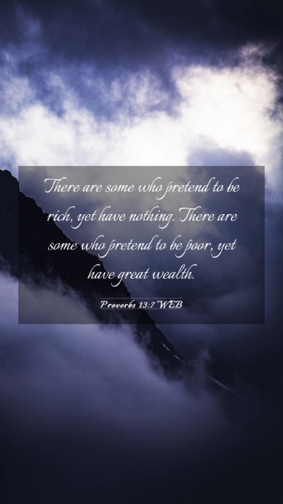Picture 03 - Proverbs 13:7 WEB Mobile Phone Wallpaper - There are some who pretend to be rich, yet have - Mobile Bible Verse Wallpaper