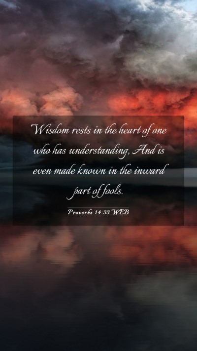 Picture 03 - Proverbs 14:33 WEB Mobile Phone Wallpaper - Wisdom rests in the heart of one who has - Mobile Bible Verse Wallpaper