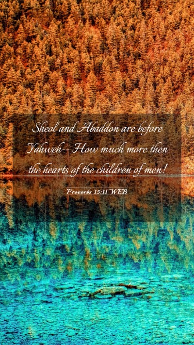 Picture 03 - Proverbs 15:11 WEB Mobile Phone Wallpaper - Sheol and Abaddon are before Yahweh-- How much - Mobile Bible Verse Wallpaper