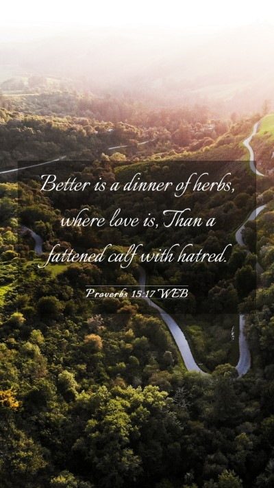 Picture 03 - Proverbs 15:17 WEB Mobile Phone Wallpaper - Better is a dinner of herbs, where love is, Than - Mobile Bible Verse Wallpaper