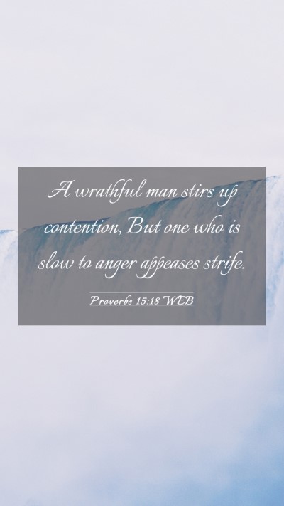 Picture 03 - Proverbs 15:18 WEB Mobile Phone Wallpaper - A wrathful man stirs up contention, But one who - Mobile Bible Verse Wallpaper