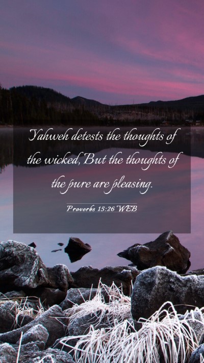 Picture 03 - Proverbs 15:26 WEB Mobile Phone Wallpaper - Yahweh detests the thoughts of the wicked, But - Mobile Bible Verse Wallpaper