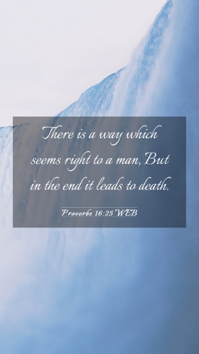 Picture 03 - Proverbs 16:25 WEB Mobile Phone Wallpaper - There is a way which seems right to a man, But in - Mobile Bible Verse Wallpaper