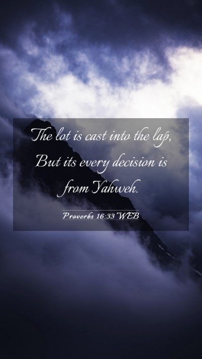 Picture 03 - Proverbs 16:33 WEB Mobile Phone Wallpaper - The lot is cast into the lap, But its every - Mobile Bible Verse Wallpaper