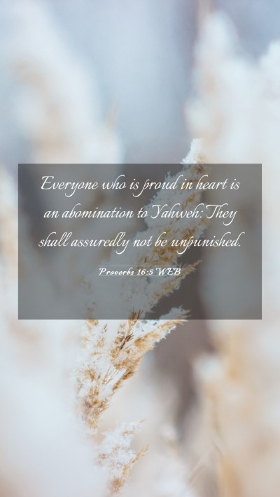 Picture 03 - Proverbs 16:5 WEB Mobile Phone Wallpaper - Everyone who is proud in heart is an abomination - Mobile Bible Verse Wallpaper