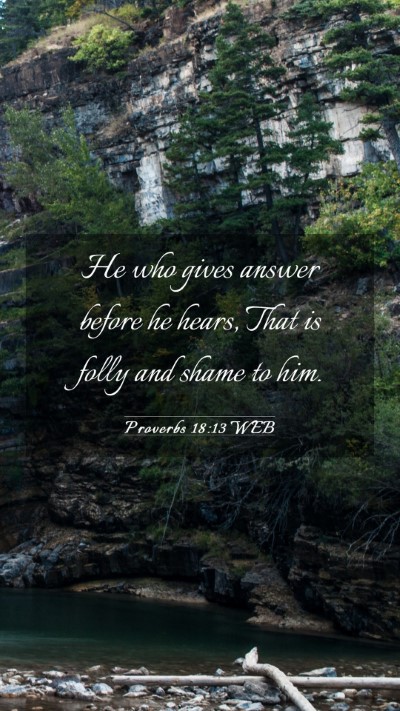 Picture 03 - Proverbs 18:13 WEB Mobile Phone Wallpaper - He who gives answer before he hears, That is - Mobile Bible Verse Wallpaper