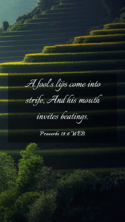 Picture 03 - Proverbs 18:6 WEB Mobile Phone Wallpaper - A fool's lips come into strife, And his mouth - Mobile Bible Verse Wallpaper