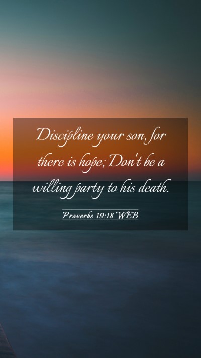 Picture 03 - Proverbs 19:18 WEB Mobile Phone Wallpaper - Discipline your son, for there is hope; Don't be - Mobile Bible Verse Wallpaper