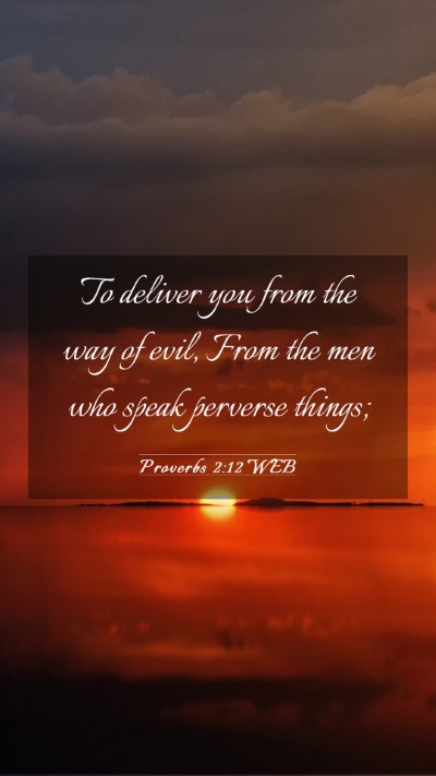 Picture 03 - Proverbs 2:12 WEB Mobile Phone Wallpaper - To deliver you from the way of evil, From the men - Mobile Bible Verse Wallpaper