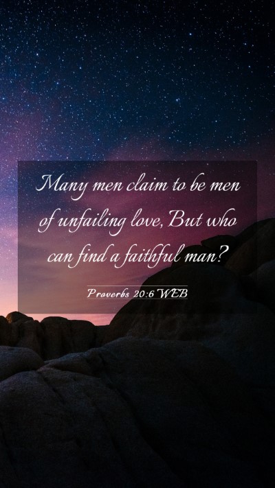 Picture 03 - Proverbs 20:6 WEB Mobile Phone Wallpaper - Many men claim to be men of unfailing love, But - Mobile Bible Verse Wallpaper