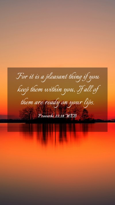 Picture 03 - Proverbs 22:18 WEB Mobile Phone Wallpaper - For it is a pleasant thing if you keep them - Mobile Bible Verse Wallpaper