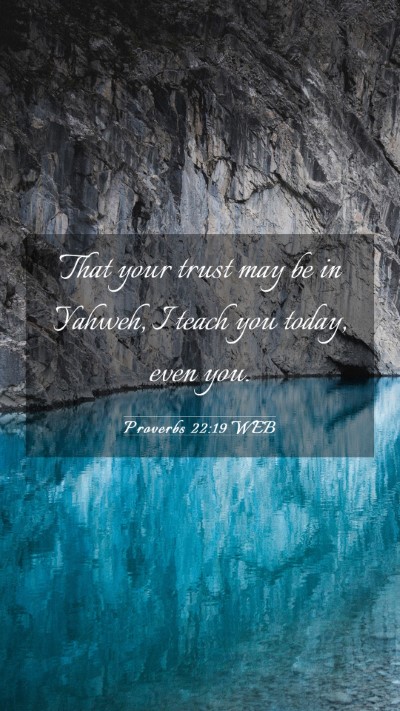 Picture 03 - Proverbs 22:19 WEB Mobile Phone Wallpaper - That your trust may be in Yahweh, I teach you - Mobile Bible Verse Wallpaper