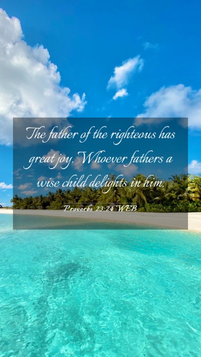 Picture 03 - Proverbs 23:24 WEB Mobile Phone Wallpaper - The father of the righteous has great joy. - Mobile Bible Verse Wallpaper