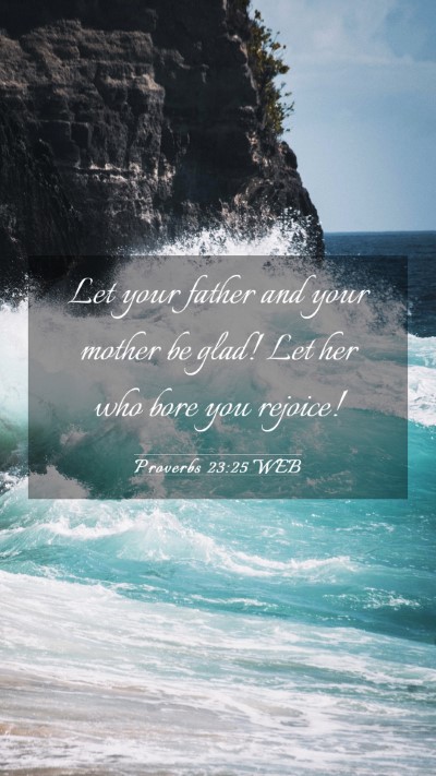 Picture 03 - Proverbs 23:25 WEB Mobile Phone Wallpaper - Let your father and your mother be glad! Let her - Mobile Bible Verse Wallpaper