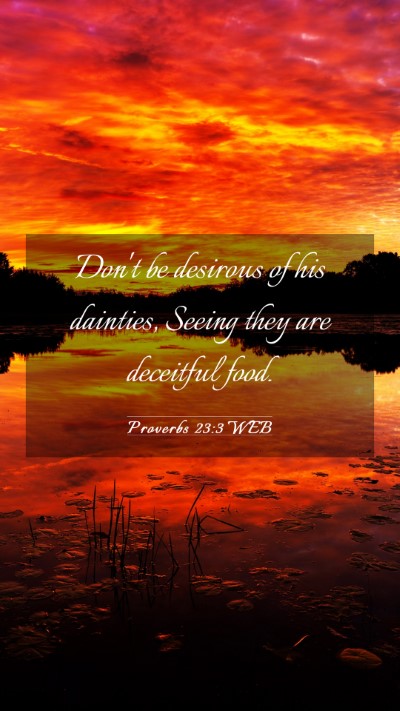 Picture 03 - Proverbs 23:3 WEB Mobile Phone Wallpaper - Don't be desirous of his dainties, Seeing they - Mobile Bible Verse Wallpaper