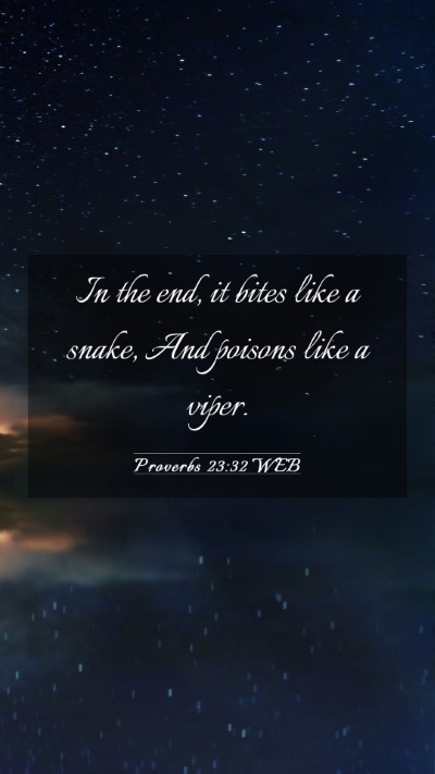 Picture 03 - Proverbs 23:32 WEB Mobile Phone Wallpaper - In the end, it bites like a snake, And poisons - Mobile Bible Verse Wallpaper