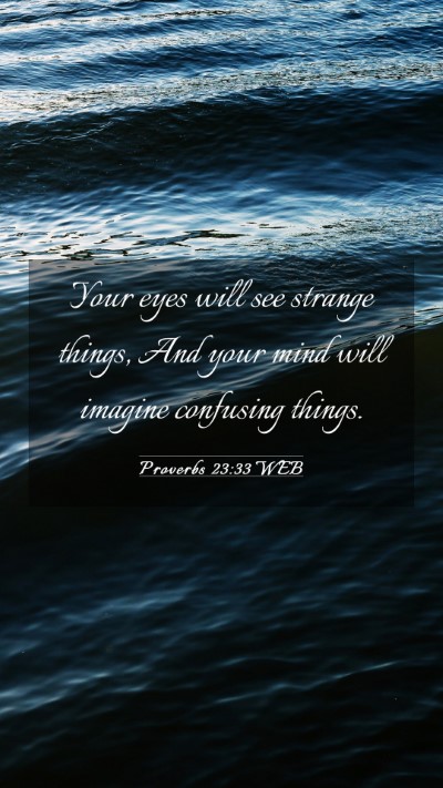 Picture 03 - Proverbs 23:33 WEB Mobile Phone Wallpaper - Your eyes will see strange things, And your mind - Mobile Bible Verse Wallpaper