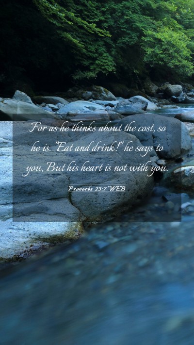Picture 03 - Proverbs 23:7 WEB Mobile Phone Wallpaper - For as he thinks about the cost, so he is. 