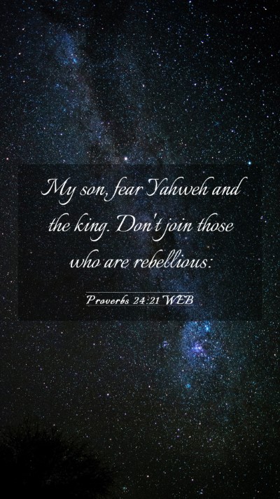 Picture 03 - Proverbs 24:21 WEB Mobile Phone Wallpaper - My son, fear Yahweh and the king. Don't join - Mobile Bible Verse Wallpaper