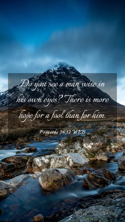 Picture 03 - Proverbs 26:12 WEB Mobile Phone Wallpaper - Do you see a man wise in his own eyes? There is - Mobile Bible Verse Wallpaper
