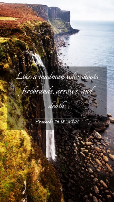 Picture 03 - Proverbs 26:18 WEB Mobile Phone Wallpaper - Like a madman who shoots firebrands, arrows, and - Mobile Bible Verse Wallpaper