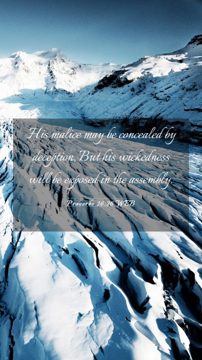 Picture 03 - Proverbs 26:26 WEB Mobile Phone Wallpaper - His malice may be concealed by deception, But his - Mobile Bible Verse Wallpaper
