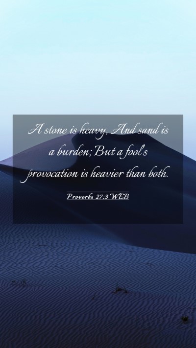 Picture 03 - Proverbs 27:3 WEB Mobile Phone Wallpaper - A stone is heavy, And sand is a burden; But a - Mobile Bible Verse Wallpaper