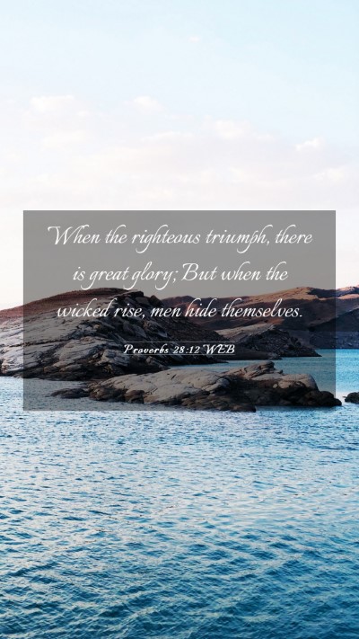 Picture 03 - Proverbs 28:12 WEB Mobile Phone Wallpaper - When the righteous triumph, there is great glory; - Mobile Bible Verse Wallpaper
