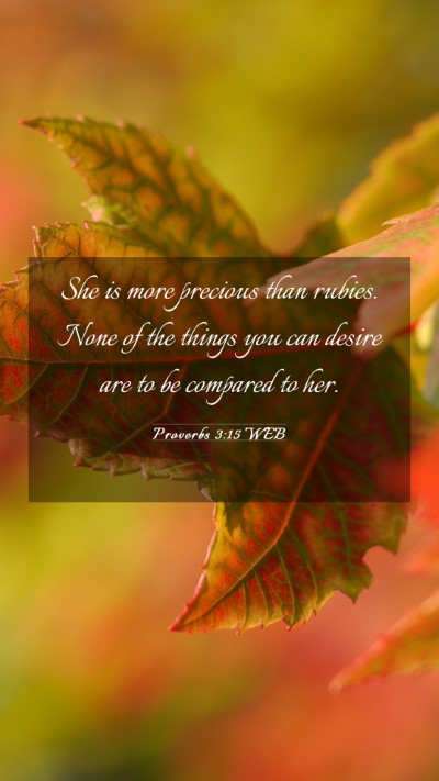 Picture 03 - Proverbs 3:15 WEB Mobile Phone Wallpaper - She is more precious than rubies. None of the - Mobile Bible Verse Wallpaper